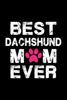 Best Dachshund mom ever: Cute Dachshund mom notebook journal or dairy | Dachshund dog owner appreciation gift | Dachshund lovers Lined Notebook Journal (6"x 9")