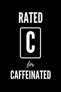 Paperback Rated C For Caffeinated: Blank Lined Notebook. Funny Ratings Journal for Coffee Lovers Book