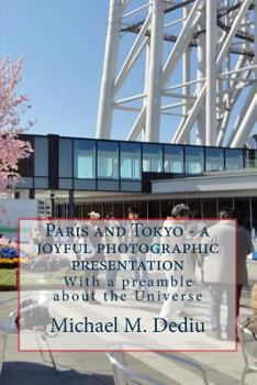 Paperback Paris and Tokyo - a joyful photographic presentation: With a preamble about the Universe Book