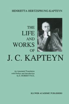 Paperback The Life and Works of J. C. Kapteyn: An Annotated Translation with Preface and Introduction by E. Robert Paul Book