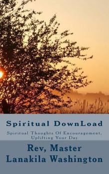 Paperback Spiritual DownLoad: Spiritual Thoughts of Encouragement Uplifting Your Day Book