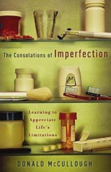 Hardcover The Consolations of Imperfection: Learning to Appreciate Life's Limitations Book