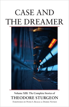 Hardcover Case and the Dreamer: Volume XIII: The Complete Stories of Theodore Sturgeon Book
