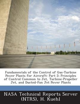 Paperback Fundamentals of the Control of Gas-Turbine Power Plants for Aircraft: Part 2; Principles of Control Common to Jet, Turbine-Propeller Jet, and Ducted-F Book