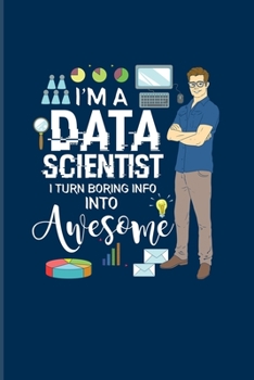 I'm A Data Scientist I Turn Boring Info Into Awesome: Funny Profession Quote 2020 Planner | Weekly & Monthly Pocket Calendar | 6x9 Softcover Organizer | For Analytics Manager Fans
