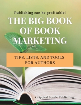 Paperback The Big Book of Book Marketing: Tips, Lists, and Tools for Authors Book