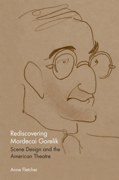 Paperback Rediscovering Mordecai Gorelik: Scene Design and the American Theatre Book