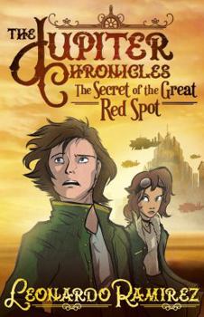The Secret of the Great Red Spot (The Jupiter Chronicles #1) - Book #1 of the Jupiter Chronicles