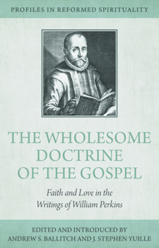 Paperback The Wholesome Doctrine of the Gospel: Faith and Love in the Writings of William Perkins Book