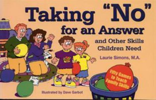 Paperback Taking No for an Answer and Other Skills Children Need: 50 Games to Teach Family Skills Book