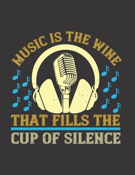 Music is the Wine That Fills the Cup of Silence: Blank Sheet Music Manuscript Paper/ Notebook for Musicians / Composition Book / Staff Paper - Lovely ... Lovers, Musicians, Students & Songwriting )