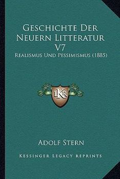 Paperback Geschichte Der Neuern Litteratur V7: Realismus Und Pessimismus (1885) [German] Book