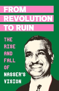 Paperback From Revolution to Ruin: the rise and fall of Nasser's vision Book