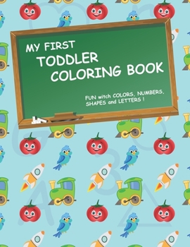 Paperback My First Toddler Coloring Book: Fun with colors, numbers, shapes and letters! Book