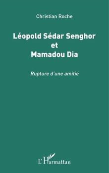 Léopold Sédar Senghor et Mamadou Dia: Rupture d'une amitié (French Edition)