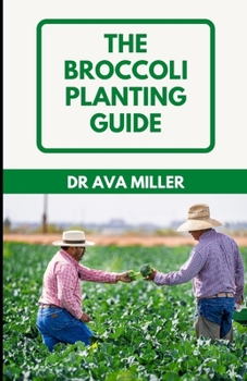 Paperback The Broccoli Planting Guide: How to Grow and Care for Broccoli Book