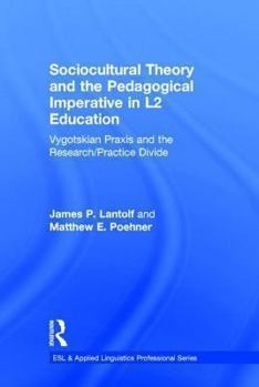 Hardcover Sociocultural Theory and the Pedagogical Imperative in L2 Education: Vygotskian Praxis and the Research/Practice Divide Book