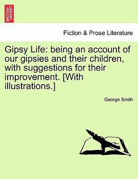 Paperback Gipsy Life: Being an Account of Our Gipsies and Their Children, with Suggestions for Their Improvement. [With Illustrations.] Book