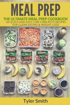 Paperback Meal Prep: The Ultimate Meal Prep Cookbook-60 Quick and Easy Low Carb Keto Recipes for Clean Eating & Weight Loss Book