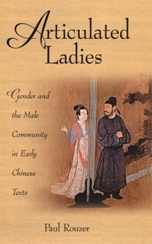 Hardcover Articulated Ladies: Gender and the Male Community in Early Chinese Texts Book