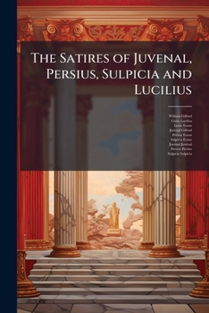 Paperback The Satires of Juvenal, Persius, Sulpicia and Lucilius Book