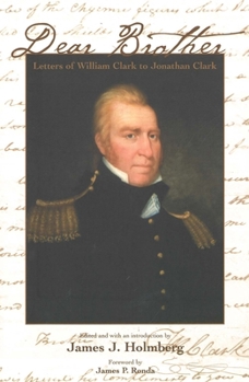 Paperback Dear Brother: Letters of William Clark to Jonathan Clark Book