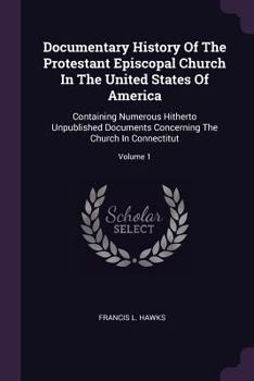 Paperback Documentary History Of The Protestant Episcopal Church In The United States Of America: Containing Numerous Hitherto Unpublished Documents Concerning Book
