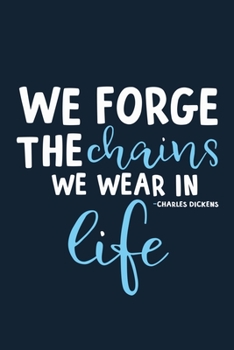 We Forge The Chains We Wear In Life - Charles Dickens: Blank Lined Notebook Journal: Charles Dickens Book Lovers Librarian Readers Gift   6x9 | 110 Blank  Pages | Plain White Paper | Soft Cover Book
