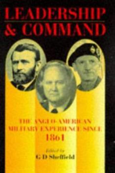 Hardcover Leadership and Command: The Anglo-American Military Experience Since 1861 Book