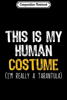 Composition Notebook: This Is My Human Costume Tarantula Halloween Funny  Journal/Notebook Blank Lined Ruled 6x9 100 Pages