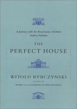 Hardcover The Perfect House: A Journey with the Renaissance Master Andrea Palladio Book