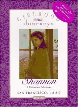 Shannon: A Chinatown Adventure, San Francisco, 1880 - Book #1 of the Girlhood Journeys: Shannon