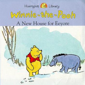 Paperback A New House for Eeyore: a Winnie-the-Pooh Storybook (Hunnypot Library) Book