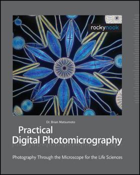 Hardcover Practical Digital Photomicrography: Photography Through the Microscope for the Life Sciences Book