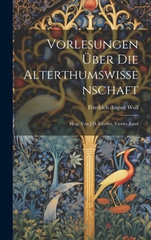Hardcover Vorlesungen Über Die Alterthumswissenschaft: Hrsg. Von J.D. Gürtler, Vierter Band [German] Book