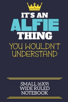It's An Alfie Thing You Wouldn't Understand Small (6x9) Wide Ruled Notebook: A cute book to write in for any book lovers, doodle writers and budding authors!