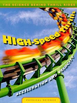 Paperback High-Speed Thrills: Acceleration and Velocity (The Science Behind Thrill Rides) Book