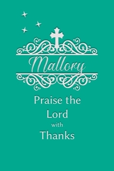 Mallory Praise the Lord with Thanks: Personalized Gratitude Journal for Women of Faith