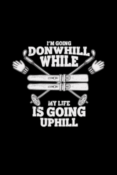 Paperback I'm going donwhill while my life is going uphill: 6x9 Skiing - lined - ruled paper - notebook - notes Book