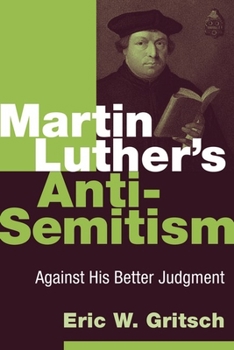 Paperback Martin Luther's Anti-Semitism: Against His Better Judgment Book