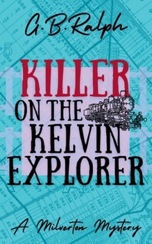 Killer on the Kelvin Explorer (The Milverton Mysteries) - Book #5 of the Milverton Mysteries