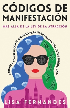 Paperback Códigos De Manifestación: Más Allá de la Ley de la Atracción: Aprende a Co-crear con El Universo Para Manifestar La Vida De Tus Sueños, Hoy. [Spanish] Book