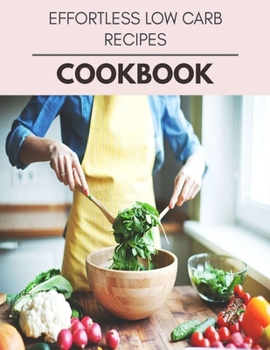 Paperback Effortless Low Carb Recipes Cookbook: Plant-Based Diet Program That Will Transform Your Body with a Clean Ketogenic Diet Book