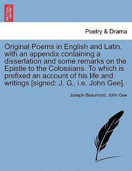 Paperback Original Poems in English and Latin, with an Appendix Containing a Dissertation and Some Remarks on the Epistle to the Colossians. to Which Is Prefixe Book