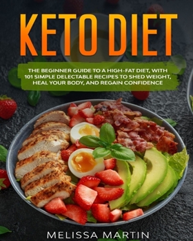 Paperback Keto diet: The Beginner Guide to a High-Fat Diet, with 101 Simple Delectable Recipes to Shed Weight, Heal Your Body, and Regain C Book