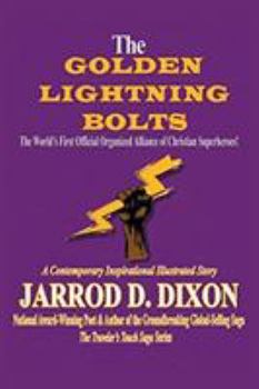 Paperback The Golden Lightning Bolts: The World's First Official Organized Alliance of Christian Superheroes! Book