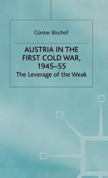 Austria in the First Cold War, 1945-55: The Leverage of the Weak - Book  of the Cold War History