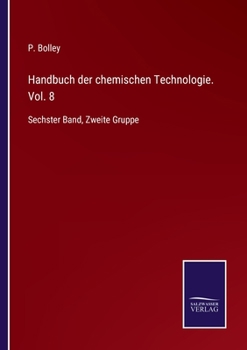 Paperback Handbuch der chemischen Technologie. Vol. 8: Sechster Band, Zweite Gruppe [German] Book