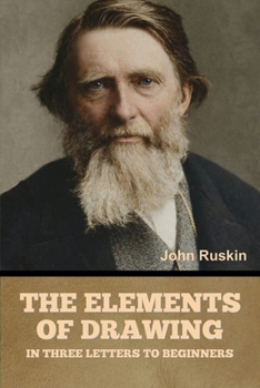 Paperback The Elements of Drawing, in Three Letters to Beginners Book