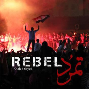 Paperback Rebel: In four days in 2013, the largest protest in human history ended the Islamist regime of Egyptian president Mohamed Mor Book